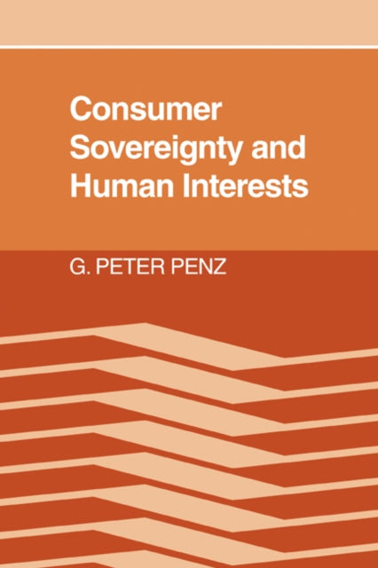 Book cover of: Consumer Sovereignty and Human Interests. By: G. Peter Penz