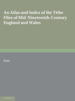 Atlas and Index of the Tithe Files of Mid-Nineteenth-Century England and Wales