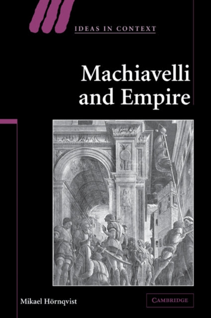 Book cover of: Machiavelli and Empire. By: Mikael Hörnqvist