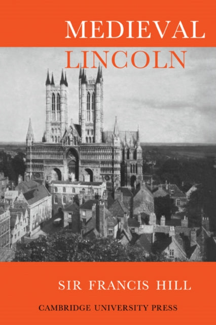Book cover of: Medieval Lincoln. By: Francis Hill