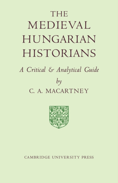 Book cover of: Medieval Hungarian Historians. By: C. A. Macartney