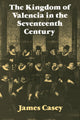 Book cover of: Kingdom of Valencia in the Seventeenth Century. By: James Casey