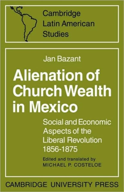 Book cover of: Alienation of Church Wealth in Mexico. By: Jan Bazant