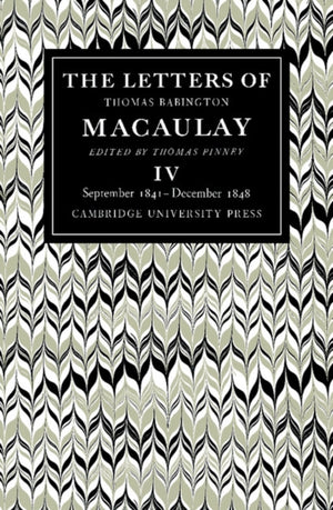 Letters of Thomas Babington MacAulay: Volume 4, September 1841–December 1848