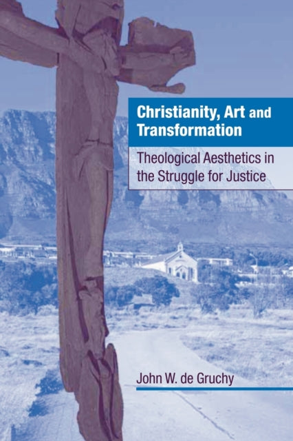 Book cover of: Christianity, Art and Transformation. By: John W. De Gruchy