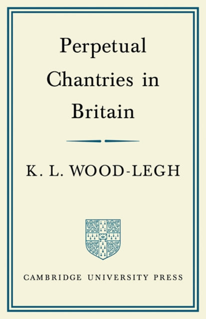 Book cover of: Perpetual Chantries in Britain. By: K. L. Wood-Legh