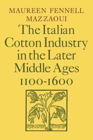 The Italian Cotton Industry in the Later Middle Ages, 1100–1600