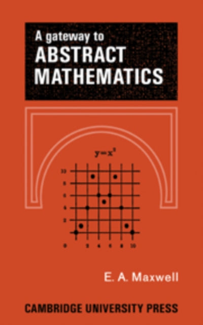 Book cover of: Gateway to Abstract Mathematics. By: Edwin Arthur Maxwell