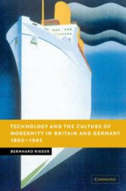 Book cover of: Technology and the Culture of Modernity in Britain and Germany, 1890–1945. By: Bernhard Rieger