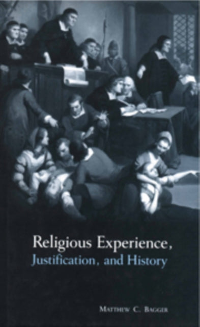Book cover of: Religious Experience, Justification, and History. By: Matthew C. Bagger