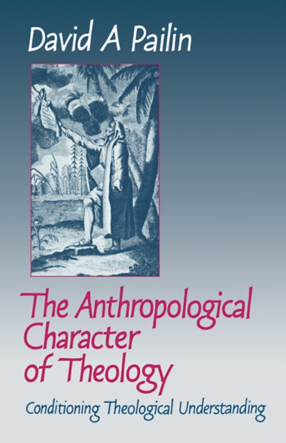 Book cover of: Anthropological Character of Theology. By: David A. Pailin
