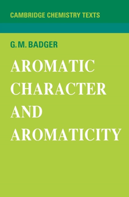 Book cover of: Aromatic Character and Aromaticity. By: G. M. Badger