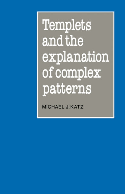 Book cover of: Templets and the Explanation of Complex Patterns. By: Michael Jay Katz