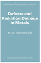 Book cover of: Defects and Radiation Damage in Metals. By: M. W. Thompson