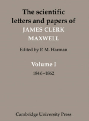 Scientific Letters and Papers of James Clerk Maxwell: Volume 1, 1846–1862