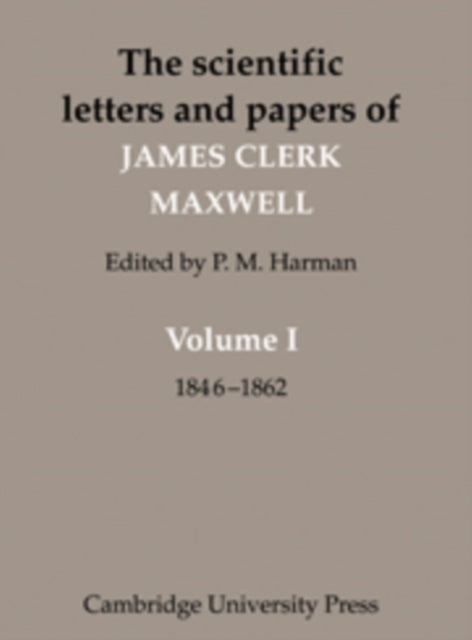 Book cover of: Scientific Letters and Papers of James Clerk Maxwell: Volume 1, 1846–1862