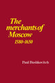 Book cover of: Merchants of Moscow 1580–1650. By: Paul Bushkovitch