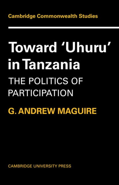 Book cover of: Toward 'Uhuru' in Tanzania. By: G. Andrew Maguire