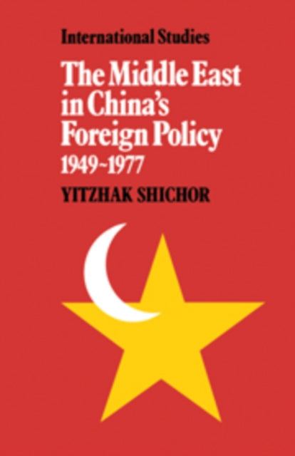 Book cover of: Middle East in China's Foreign Policy, 1949–1977. By: Yitzhak Shichor