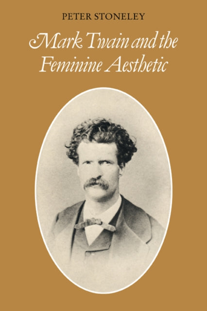 Book cover of: Mark Twain and the Feminine Aesthetic. By: Peter Stoneley