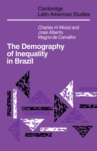 Book cover of: Demography of Inequality in Brazil. By: Wood, Charles H.
