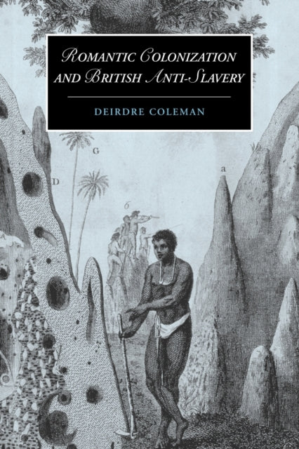 Book cover of: Romantic Colonization and British Anti-Slavery. By: Deirdre Coleman