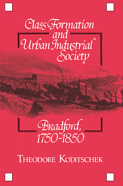 Book cover of: Class Formation and Urban Industrial Society. By: Theodore Koditschek