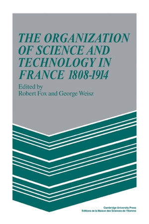 Organization of Science and Technology in France 1808–1914