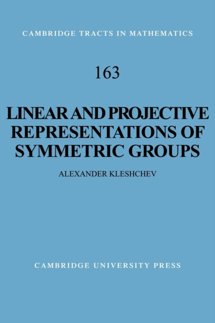 Book cover of: Linear and Projective Representations of Symmetric Groups. By: Alexander Kleshchev