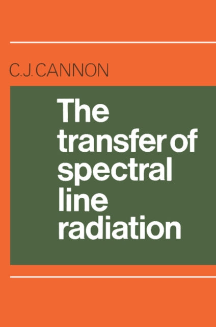 Book cover of: Transfer of Spectral Line Radiation. By: C. J. Cannon