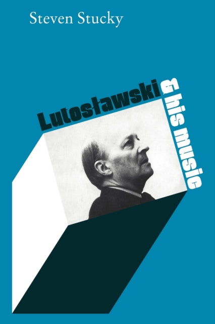 Book cover of: Lutoslawski and His Music. By: Steven Stucky