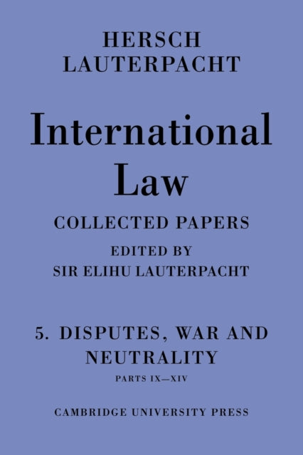 Book cover of: International Law: Volume 5 , Disputes, War and Neutrality, Parts IX-XIV