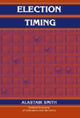 Book cover of: Election Timing. By: Alastair Smith