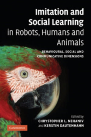 Imitation and Social Learning in Robots, Humans and Animals