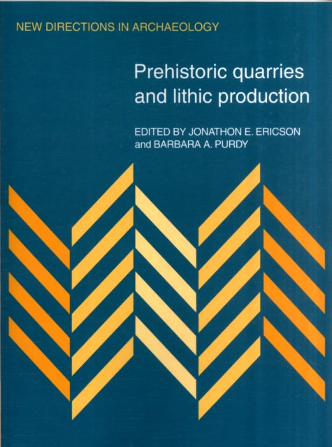 Book cover of: Prehistoric Quarries and Lithic Production. By: Jonathon E. Ericson