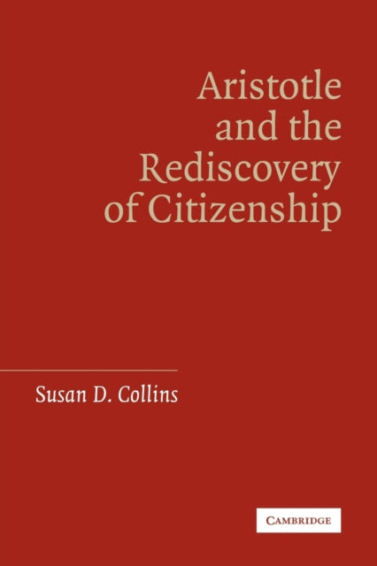 Book cover of: Aristotle and the Rediscovery of Citizenship. By: Susan D. Collins