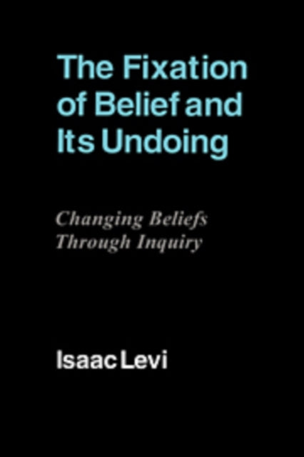 Book cover of: Fixation of Belief and its Undoing. By: Isaac Levi
