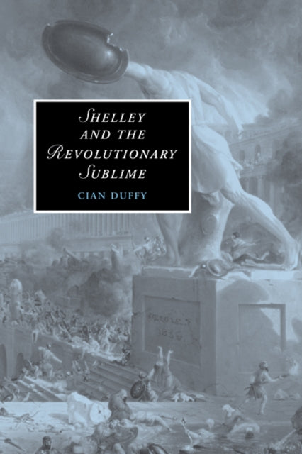 Book cover of: Shelley and the Revolutionary Sublime. By: Cian Duffy