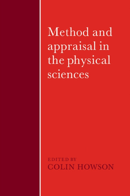 Book cover of: Method and Appraisal in the Physical Sciences. By: Colin Howson