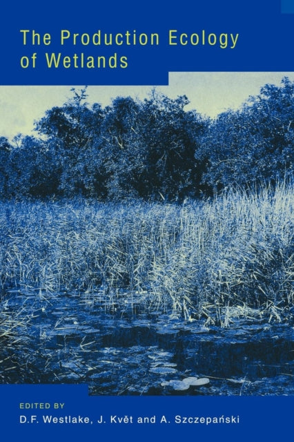 Book cover of: Production Ecology of Wetlands. By: D. F. Westlake