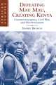 Book cover of: Defeating Mau Mau, Creating Kenya. By: Daniel Branch