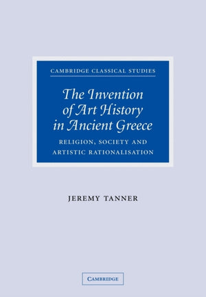The Invention of Art History in Ancient Greece