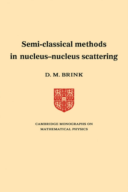 Book cover of: Semi-Classical Methods for Nucleus-Nucleus Scattering. By: D. M. Brink