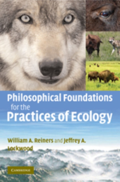 Book cover of: Philosophical Foundations for the Practices of Ecology. By: William A. Reiners
