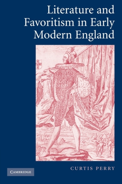 Book cover of: Literature and Favoritism in Early Modern England. By: Curtis Perry