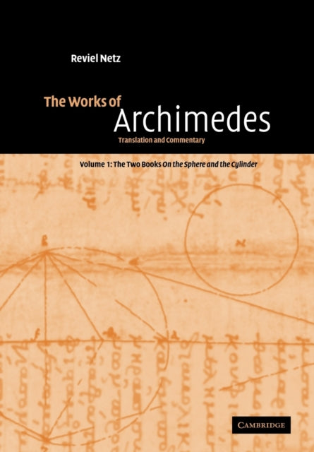 Book cover of: Works of Archimedes: Volume 1, The Two Books On the Sphere and the Cylinder. By: Archimedes