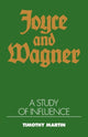 Book cover of: Joyce and Wagner. By: Timothy Peter Martin