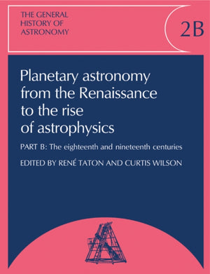 General History of Astronomy: Volume 2, Planetary Astronomy from the Renaissance to the Rise of Astrophysics