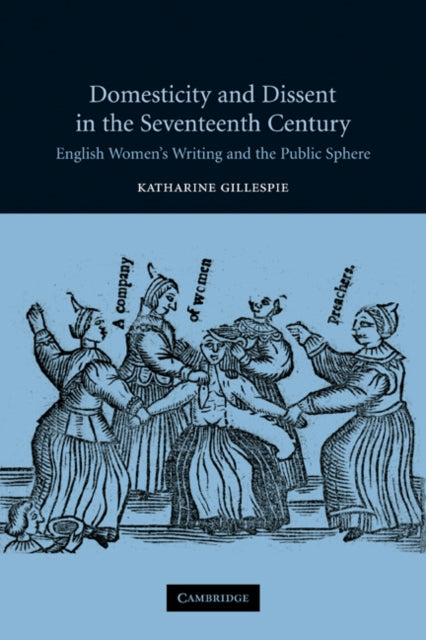 Book cover of: Domesticity and Dissent in the Seventeenth Century. By: Katharine Gillespie