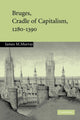 Book cover of: Bruges, Cradle of Capitalism, 1280–1390. By: James M. Murray